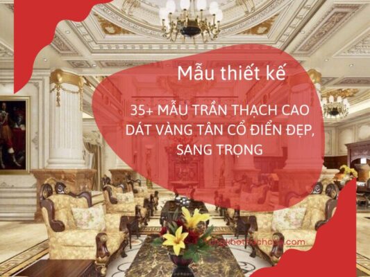 Thiết kế mẫu trần thạch cao dát vàng đẹp, hiện đại