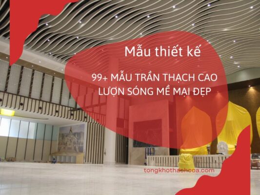 thiết kế trần thạch cao lượn sóng mềm mại đẹp