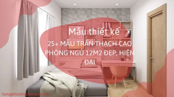 mẫu trần thạch cao phòng ngủ 12m2 đẹp, diện tích nhỏ