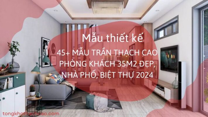 mẫu trần thạch cao phòng khách 35m2 đẹp, hiện đại