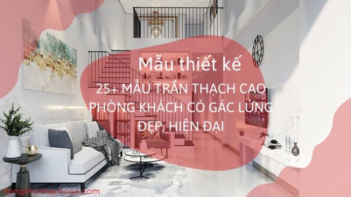 mẫu thiết kế trần thạch cao phòng khách có gác lửng đẹp