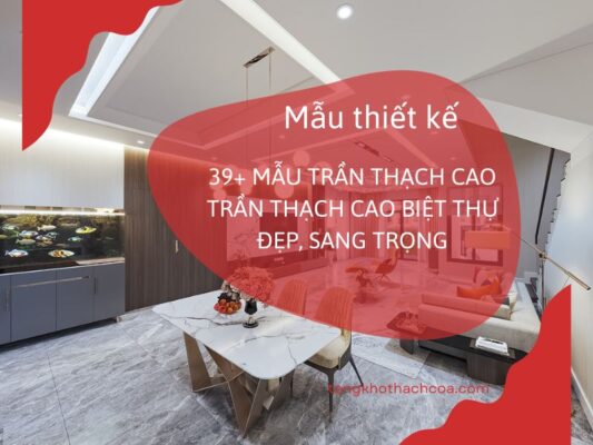 mẫu trần thạch cao biệt thự đẹp, san trọng