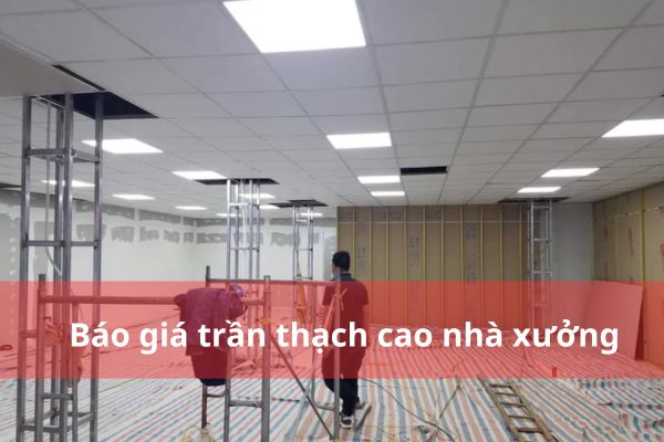 Bảng báo giá trần thạch cao nhà xưởng trọn gói hcm