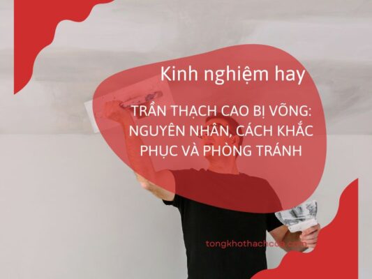 Cách Khắc Phục Trần Thạch Cao Bị Võng